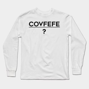 Covfefe (black text) Long Sleeve T-Shirt